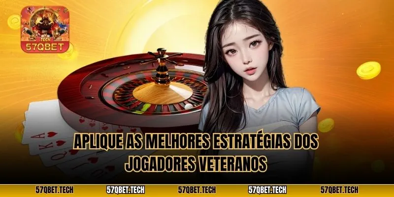 Aplique as melhores estratégias dos jogadores veteranos