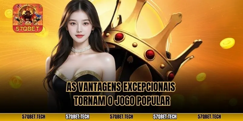 As vantagens excepcionais tornam o jogo popular