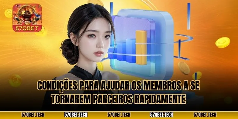 Condições para ajudar os membros a se tornarem parceiros rapidamente
