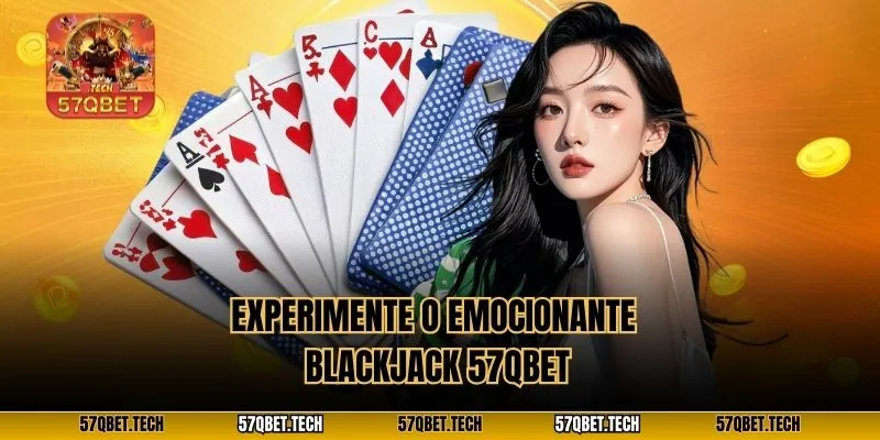 Experimente o emocionante Blackjack 57qbet