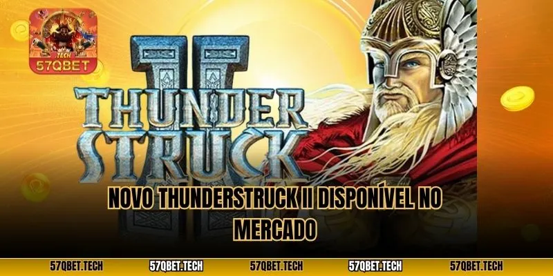 Novo Thunderstruck II disponível no mercado