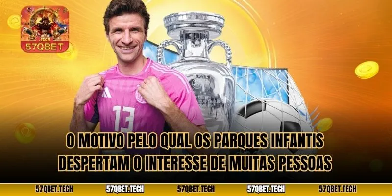 O motivo pelo qual os parques infantis despertam o interesse de muitas pessoas