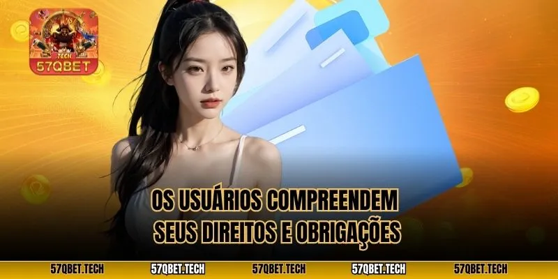 Os usuários compreendem seus direitos e obrigações