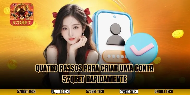 Quatro passos para criar uma conta 57QBET rapidamente