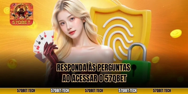 Responda às perguntas ao acessar o 57qbet
