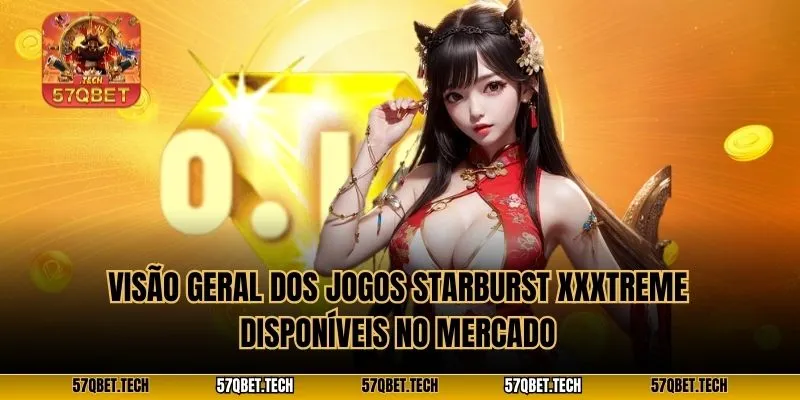 Visão geral dos jogos Starburst XXXtreme disponíveis no mercado