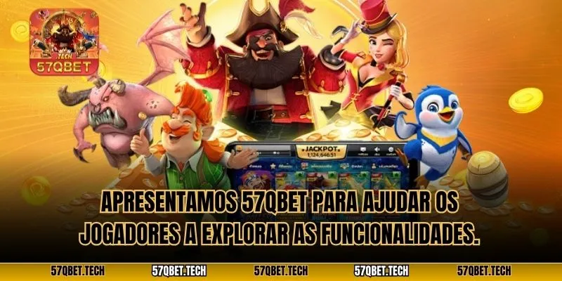 Apresentamos 57qbet para ajudar os jogadores a explorar as funcionalidades